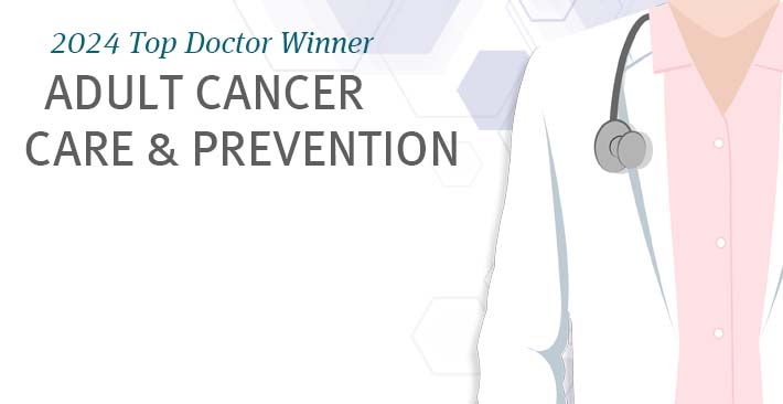 Top Doctor Winner - Adult Cancer Care and Prevention