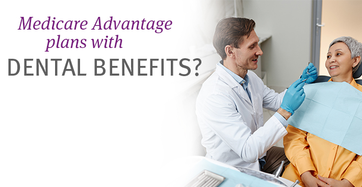 CDPHP Medicare Advantage plans include dental benefits.