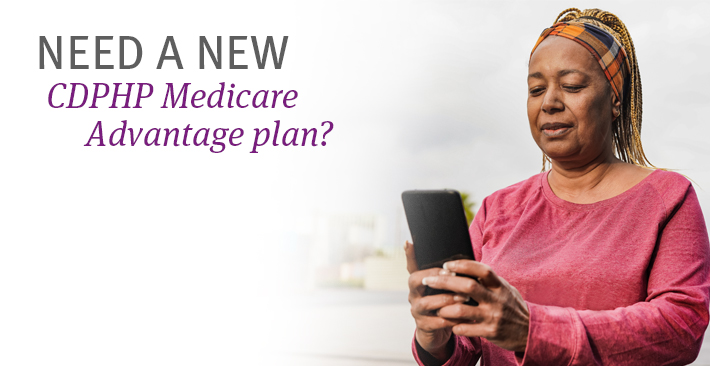 Need a new CDPHP Medicare Advantage plan?